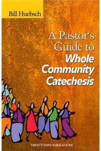 A Pastor's Guide to Whole Community Catechesis