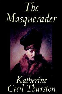 The Masquerader by Katherine Cecil Thurston, Fiction, Literary