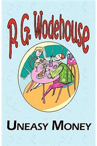 Uneasy Money - From the Manor Wodehouse Collection, a Selection from the Early Works of P. G. Wodehouse