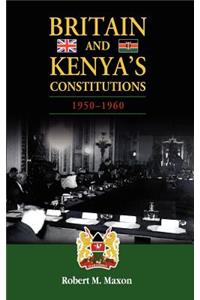 Britain and Kenya's Constitutions, 1950-1960