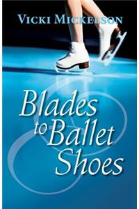 Blades to Ballet Shoes