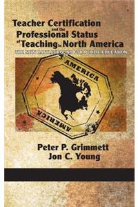 Teacher Certification and the Professional Status of Teaching in North America