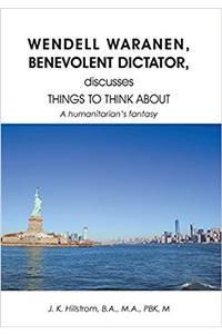 Wendell Waranen, Benevolent Dictator, Discusses Things to Think about