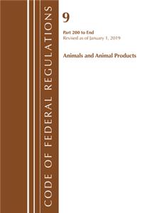 Code of Federal Regulations, Title 09 Animals and Animal Products 200-End, Revised as of January 1, 2019
