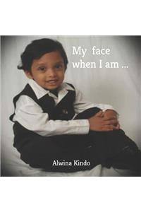 My face when I am...