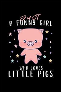 Just A Funny Girl Who Loves Little Pigs