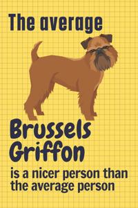The average Brussels Griffon is a nicer person than the average person