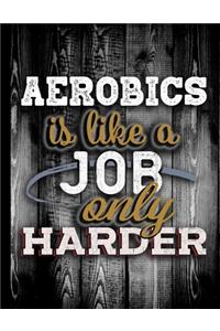 Aerobics Is Like A Job Only Harder