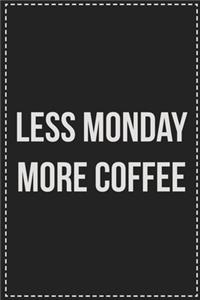 Less Monday More Coffee