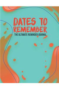Dates To Remember The Ultimate Reminder Journal