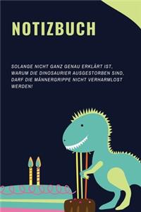 Notizbuch Solange Nicht Ganz Genau Erklärt Ist, Warum Die Dinosaurier Nicht Ausgestorben Sind