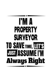 I'm A Property Surveyor To Save Time, Let's Assume That I'm Always Right