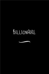 Billionaire: Funny Office Notebook/Journal For Women/Men/Coworkers/Boss/Business Woman/Funny office work desk humor/ Stress Relief Anger Management Journal(6x9 i