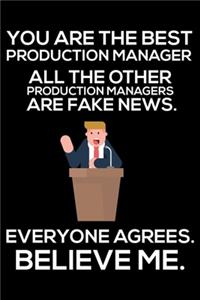 You Are The Best Production Manager All The Other Production Managers Are Fake News. Everyone Agrees. Believe Me.