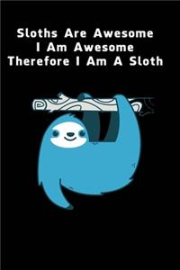 Sloths Are Awesome - I Am Awesome - Therefore I Am A Sloth