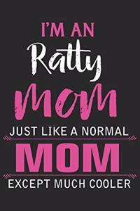 I'm an ratty mom just like a normal mom except much cooler