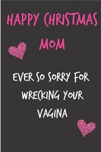 Happy Christmas Mom, Ever So Sorry For Wrecking Your Vagina