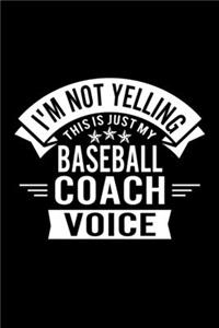 I'm Not Yelling This Is Just My Baseball Coach Voice