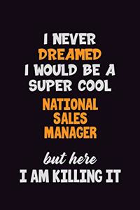 I Never Dreamed I would Be A Super Cool National Sales Manager But Here I Am Killing It