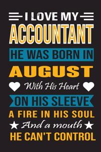 I Love My Accountant He Was Born In August With His Heart On His Sleeve A Fire In His Soul And A Mouth He Can't Control