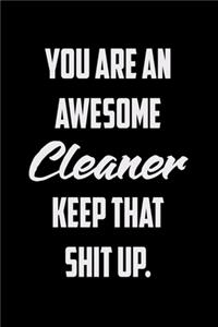 You Are An Awesome Cleaner Keep That Shit Up