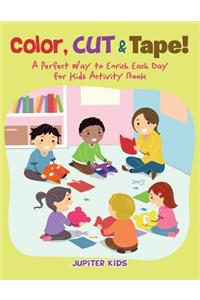 Color, Cut & Tape! A Perfect Way to Enrich Each Day for Kids Activity Book