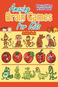 Amazing Brain Games for Kids Activity Book
