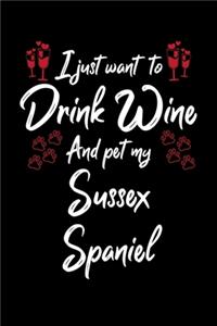 I Just Want To Drink Wine And Pet My Sussex Spaniel