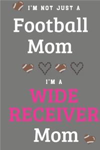 I'm Not Just A Football Mom I'm A Wide Receiver Mom