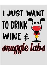 I Just Want to Drink Wine & Snuggle Labs