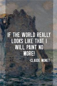 If The World Really Looks Like That I Will Paint No More!