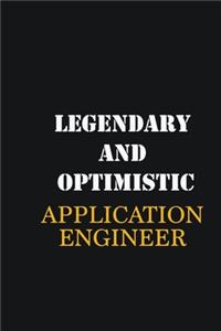 Legendary and Optimistic Application Engineer