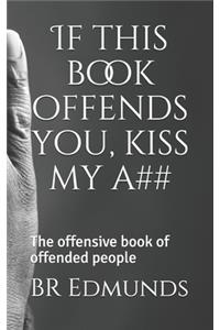 If this book offends you, kiss my a##