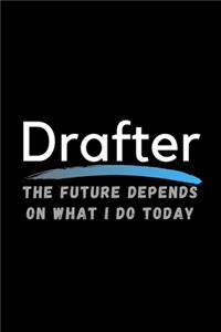 Drafter The Future Depends On What I Do Today