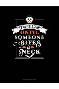 It's All Fun & Games Until Someone Bites a Neck