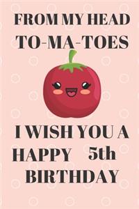 FROM MY HEAD TO-MA-TOES I WISH YOU A HAPPY5th Birthday
