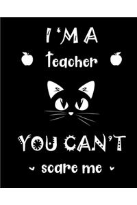 I'm a teacher you can't scare me