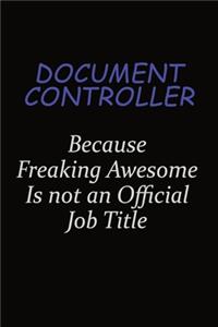 Document Controller Because Freaking Awesome Is Not An Official Job Title: Career journal, notebook and writing journal for encouraging men, women and kids. A framework for building your career.