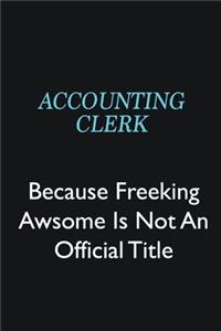 Accounting Clerk Because Freeking Awsome is not an official title