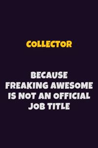 Collector Because Freaking Awesome is not An Official Job Title