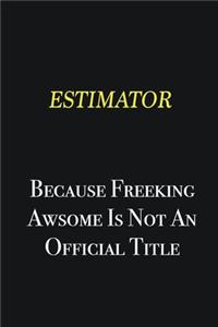 Estimator because freeking awsome is not an official title