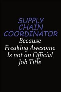 Supply Chain Coordinator Because Freaking Awesome Is Not An Official Job Title