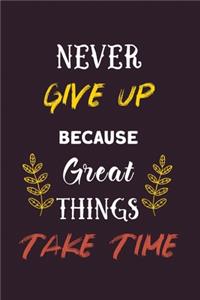 Never Give up because Great Things Take Time