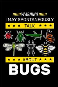 Warning I May Spontaneously Talk About Bugs