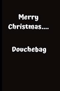 Merry Christmas....Douchebag