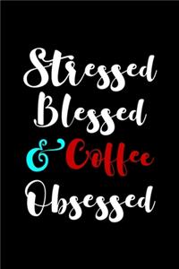 Stressed Blessed and Coffee Obsessed