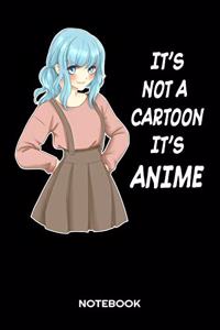 IT'S NOT A CARTOON IT IS ANIME Notebook