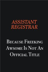 Assistant Registrar Because Freeking awsome is not an official title