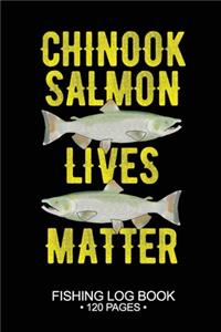 Chinook Salmon Lives Matter Fishing Log Book 120 Pages