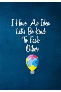 I Have An Idea Lets Be Kind To Each Other